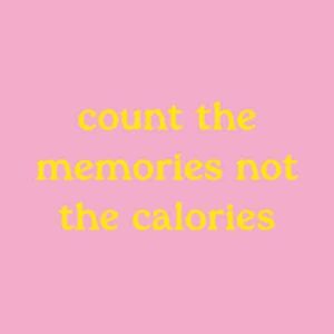 Artige tegel count the memories not te calories